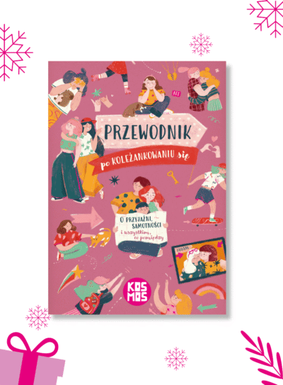 Przewodnik po koleżankowaniu się. O przyjaźni, samotności i wszystkim, co pomiędzy