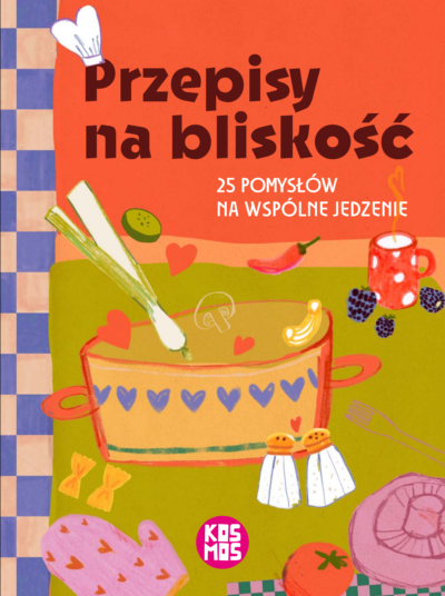 Przepisy na bliskość. 25 pomysłów na wspólne jedzenie