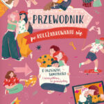 Przewodnik po koleżankowaniu się. O przyjaźni, samotności i wszystkim, co pomiędzy